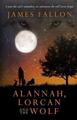 ALANNAH, LORCAN AND THE WOLF By James Fallon **BRAND NEW**