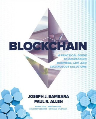 Blockchain: A Practical Guide to Developing Business, Law, and Technology