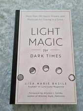 Light Magic for Dark Times : More Than 100 Spells,