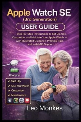 Apple Watch SE (3rd Generation) User Guide: Step-by-Step Instructions to Set Up,