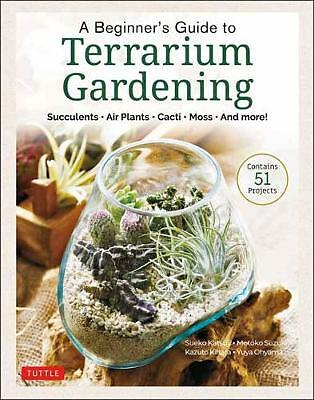 A Beginner's Guide to Terrarium Gardening: Succulents, Air Plants, Cacti,...