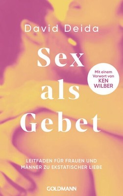Sex als Gebet | David Deida | deutsch | Finding God through Sex