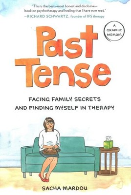 Past Tense : Facing Family Secrets and Finding Myself in Therapy, Hardcover b...