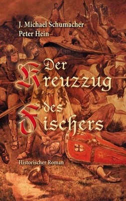 Der Kreuzzug des Fischers: Historischer Roman J. Michael Schumacher