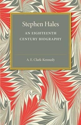 Stephen Hales: An Eighteenth Century Biography by A.E. Clark-Kennedy (English) P