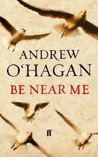 Be Near Me by O'Hagan, Andrew Hardback Book The Cheap Fast Free Post