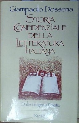 Dossena VERTRAULICHE GESCHICHTE DER ITALIENISCHEN LITERATUR: 1 - VON DEN URSPRÜNGLICHEN BIS DAN