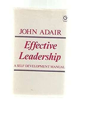 Effective Leadership : A Self-Development Manual Hardcover John E