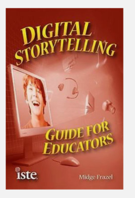 Digital Storytelling Guide for Educators by Midge Frazel and M. Frazel (2010,...