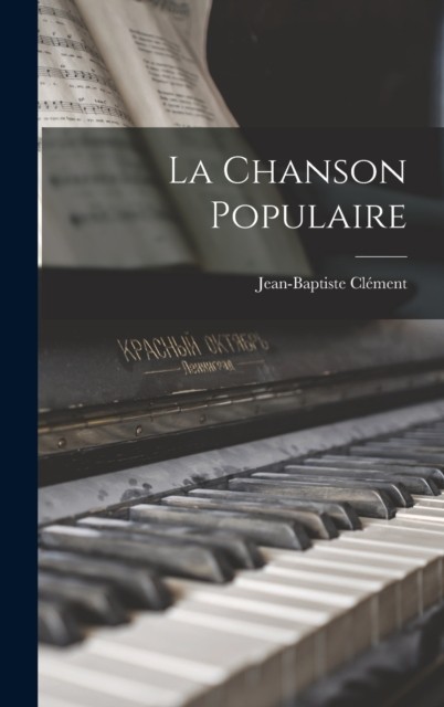 La Chanson Populaire by Jean-Baptiste Clement (Hardback Book)