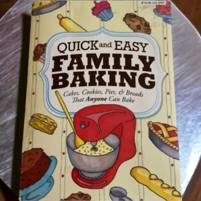 Quick and Easy Family Baking Cookbook Cakes Cookies Pies and Bread Recipes