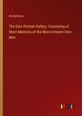Anonymous | The Eton Portrait Gallery. Consisting of Short Memoirs of the...
