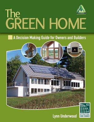 The Green Home: A Decision Making Guide for Owners and Builders (Go Green wi...