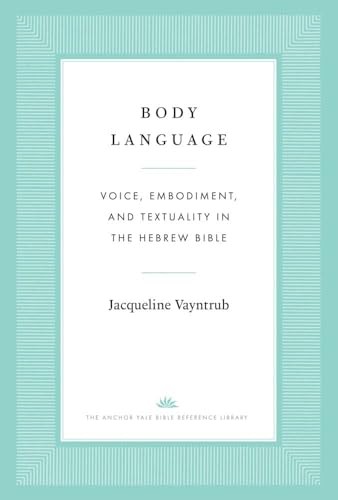 Body Language: Voice, Embodiment, and Textuality in the Hebrew Bible (The Anchor Yale Bible Reference Library) - Image 5