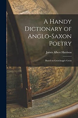 Harrison - A Handy Dictionary of Anglo-Saxon Poetry  Based on Groschop - X555z