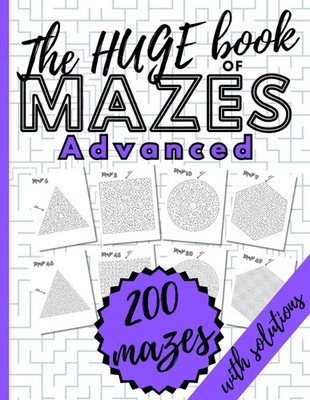 The HUGE Book of Mazes for Advanced. 200 Mazes with Solutions: Maze Puzzle B...
