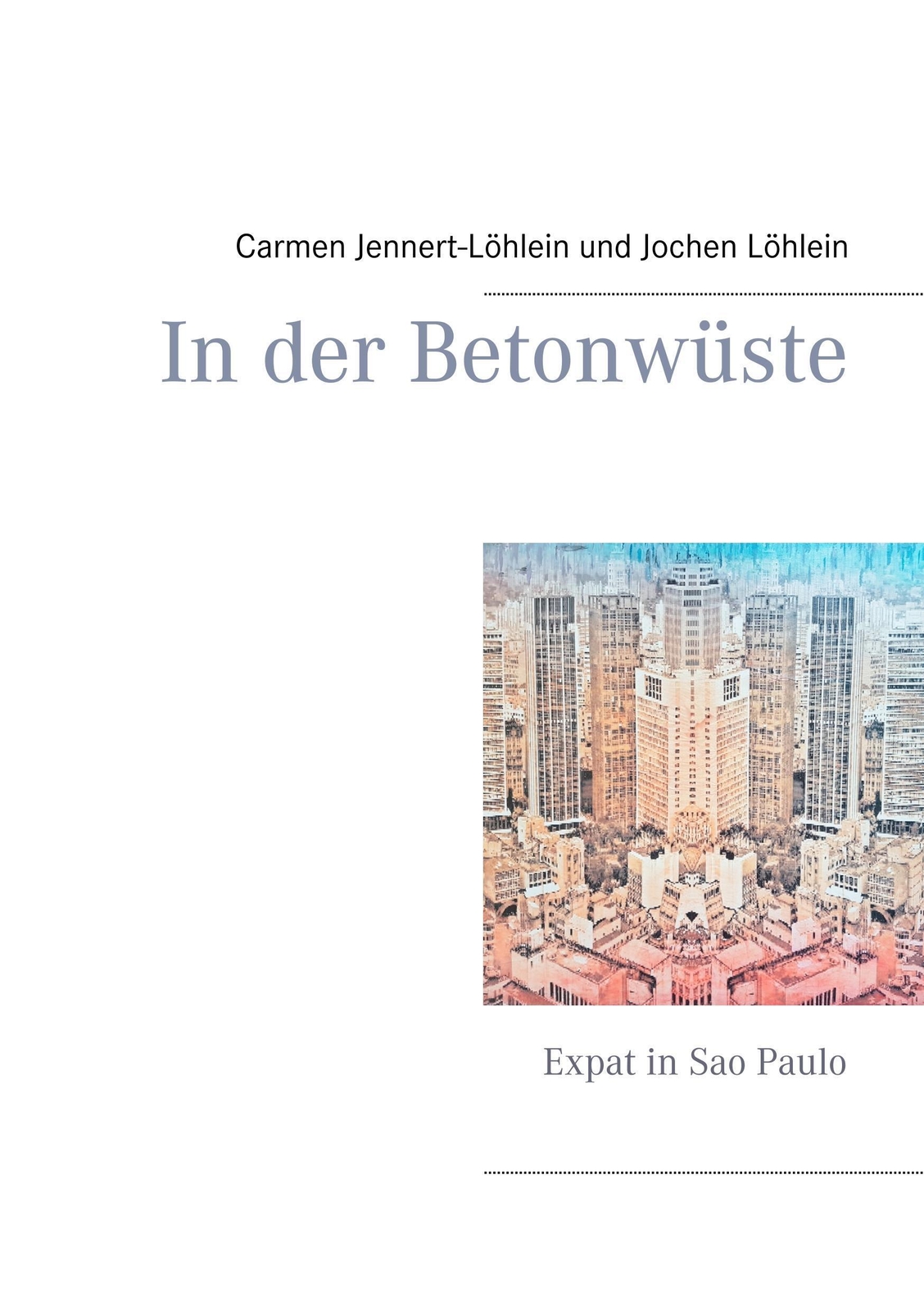 Thumbnail - In Der Betonwüste Expat In Sao Paulo Carmen Jennert-löhlein (u. A.)