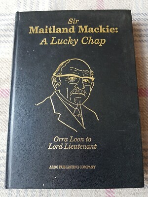 Sir Maitland Mackie A Lucky Chap Orra Loon to Lord Lieutenant 1992 Autobiog 5c