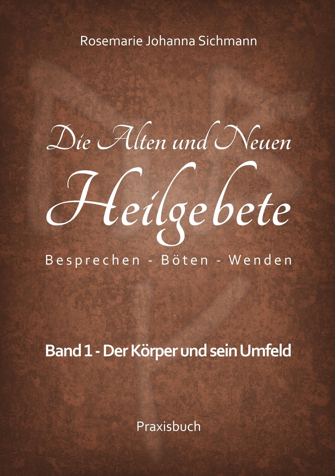 Thumbnail - Die Alten Und Neuen Heilgebete | Rosemarie Johanna Sichmann |