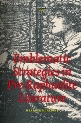 Emblematic Strategies in Pre-Raphaelite Literature by Heather McAlpine (English)