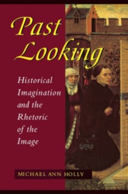 Past Looking Historical Imagination and the by Michael Ann Holly PAPERBACK