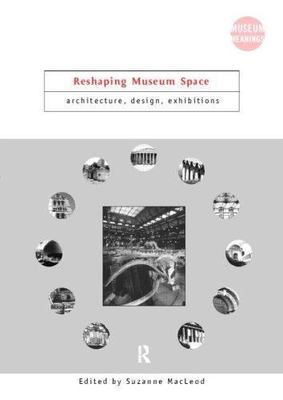 Reshaping Museum Space : Architecture, Design, Exhibitions, Paperback by Macl...