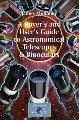 A Buyer's and User's Guide to Astronomical Telescopes and Binocul
