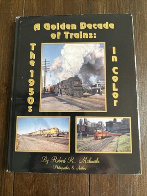 A Golden Decade of Trains: The 1950s in Color by Robert Malinoski 1991 