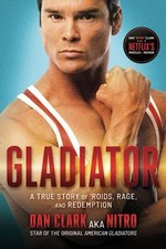Gladiator: A True Story of 'Roids, Rage,..., Clark, Dan