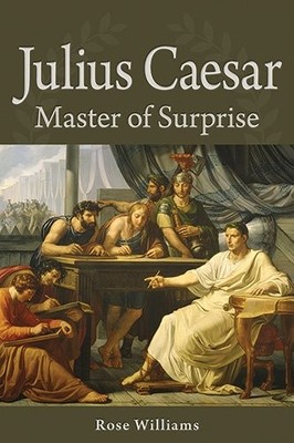 JULIUS CAESAR: MASTER OF SURPRISE By Rose Williams **BRAND NEW**