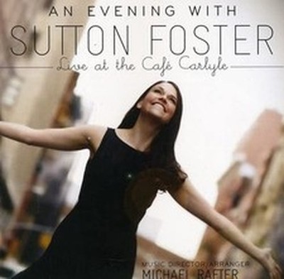 SUTTON FOSTER AN EVENING WITH SUTTON FOSTER - LIVE AT THE CAFÉ CARLYLE (CD)