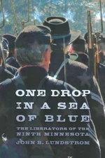 One Drop in a Sea of Blue: The Liberators of the Ninth Minnesota by John B. Lund