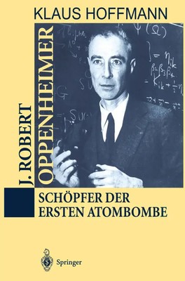J. Robert Oppenheimer | Schöpfer der ersten Atombombe | Klaus Hoffmann | Deutsch