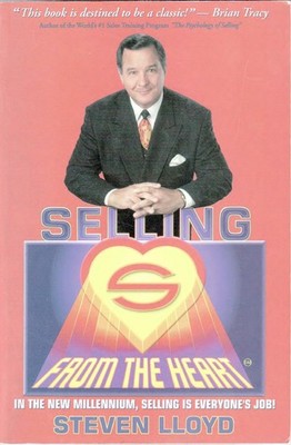 Selling from the Heart: In the New Millenium, Selling Is Everyones Job by Lloyd