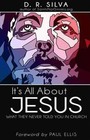 It's All about Jesus: What They Never Told You in Church by D R Silva (Paperback / softback, 2013)