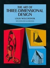 The Art of Three-Dimensional Design by Wolchonok, Louis