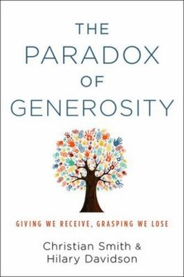 The Paradox of Generosity : Giving We Receive, Grasping We Lose H