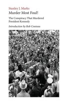 Stanley J. Marks (U. A.) | Murder Most Foul! The Conspiracy That Murdered...