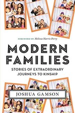 MODERN FAMILIES: STORIES OF EXTRAORDINARY JOURNEYS TO By Joshua Gamson & Melissa