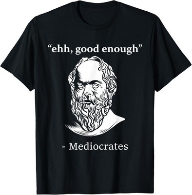 Mediocrates Funny Greek Philosopher Ancient Quote Sarcasm T-Shirt