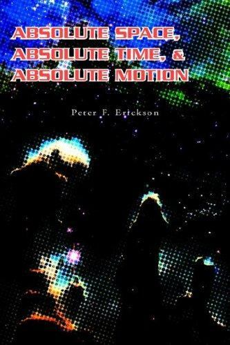 Absolute Space Absolute Time And Absolute Motion By Peter F Erickson 