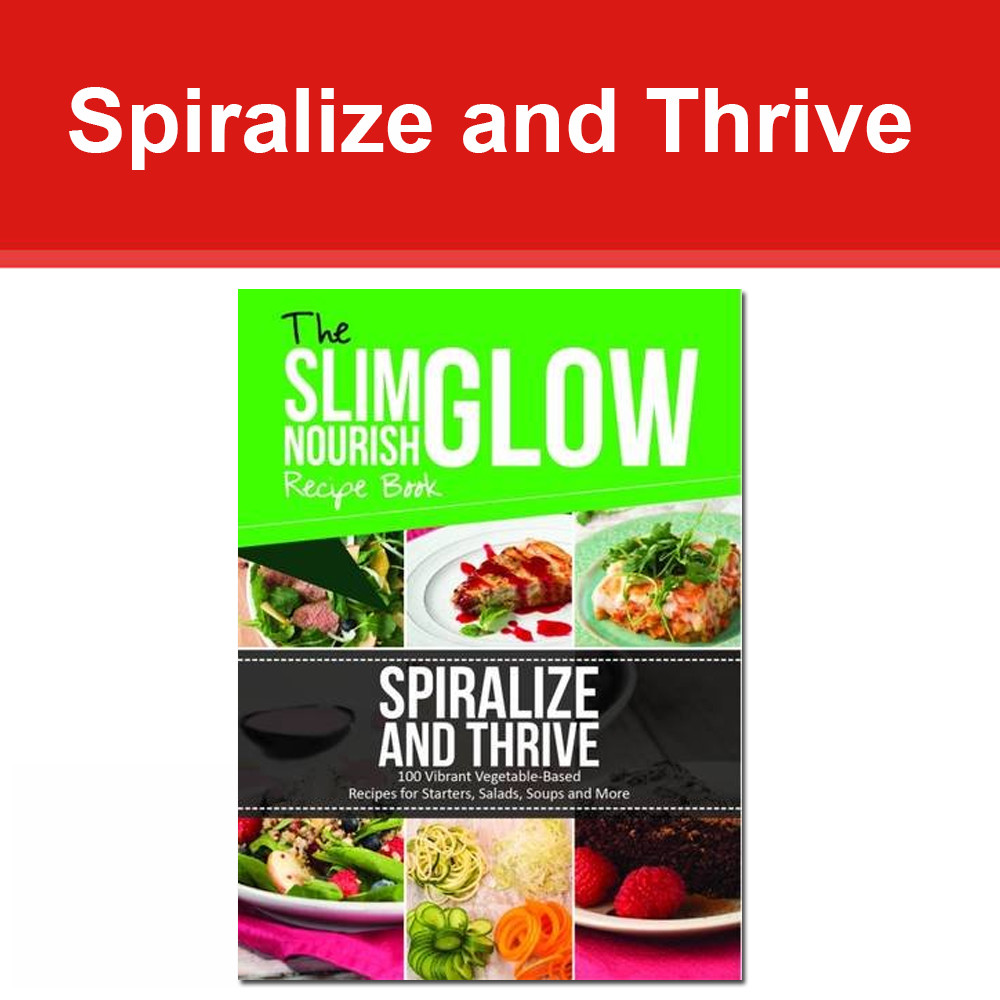 Spiralize and Thrive Vibrant Vegetable-Based Recipes for starters, salads... NEW