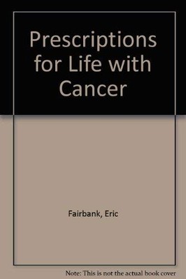 Prescriptions for Life with Cancer... By Fairbank, Eric, Paperback,Very Good