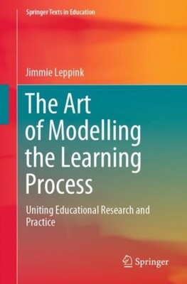 The Art of Modelling the Learning Process: Uniting  by Jimmie Leppink PAPERBACK