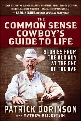 The Common Sense Cowboy's Guide to Life: Stories from the Old Guy at the End of