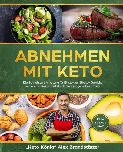 Abnehmen mit Keto: Die Schnellstart Anleitung fur Einsteiger. Effektiv Gewicht