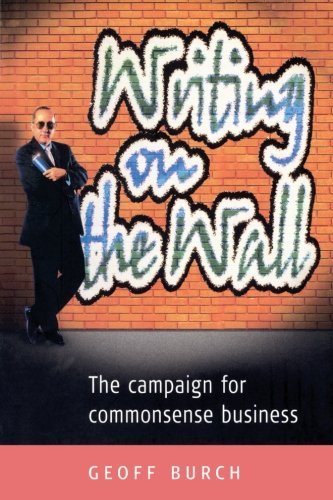Writing on the Wall: The Campaign for Commonsense Business-Geoff Burch