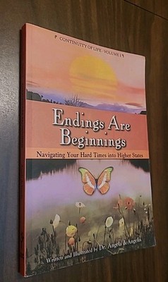 Endings Are Beginnings : Navigating Your Hard Times into Higher States by...