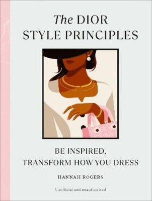 Hannah Rogers The Dior Style Principles (Hardback) Style Principles (UK IMPORT)