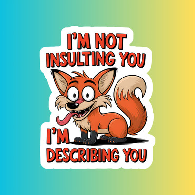 Sarcastic fox sticker vinyl decal I'm not insulting you I'm describing you funny